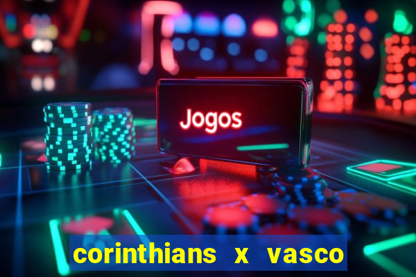 corinthians x vasco da gama ao vivo futemax